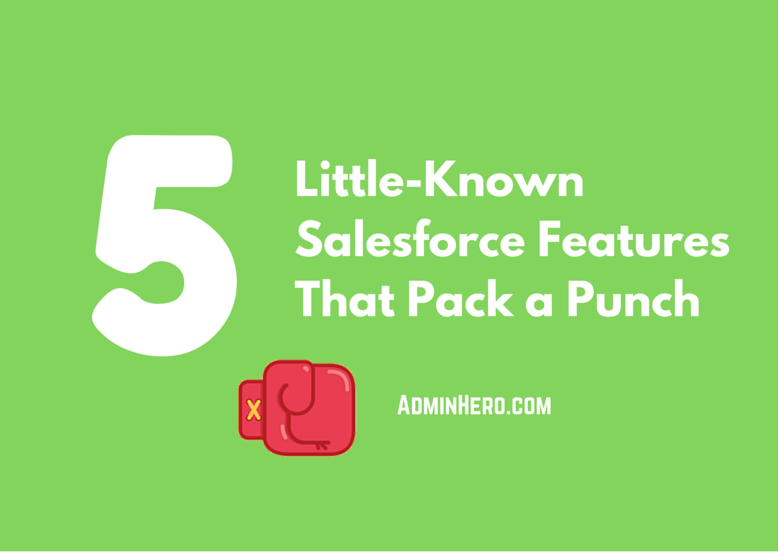 5 Little-Known Salesforce Features That Pack a Punch
