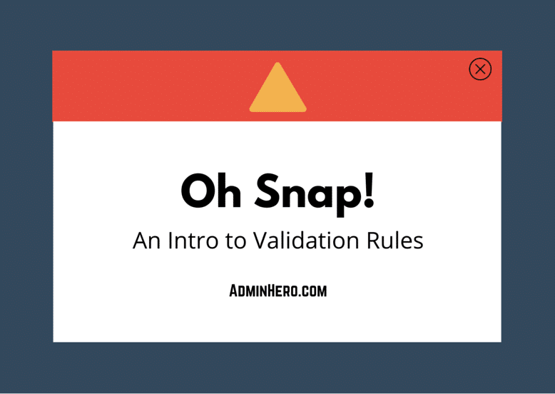 Oh Snap! An Intro to Validation Rules