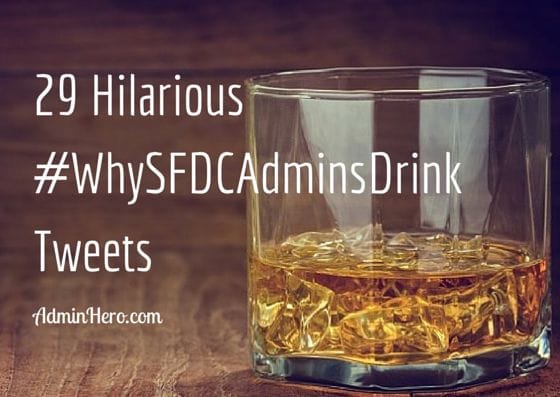 29 Hilarious #WhySFDCAdminsDrink Tweets