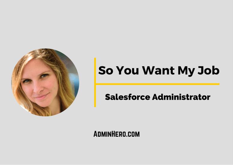So You Want My Job: Salesforce Administrator