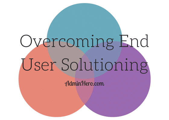 Overcoming End User Solutioning