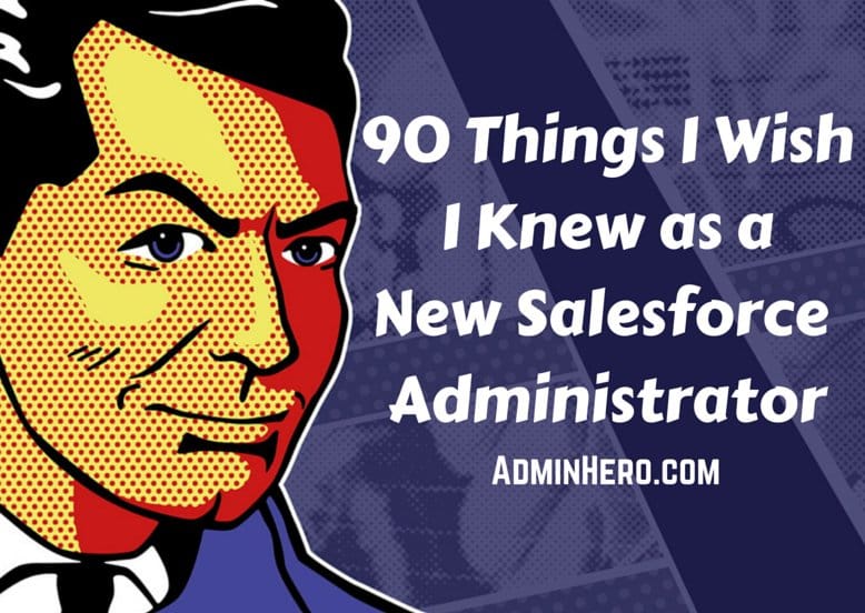 90 Things I Wish I Knew as a New Salesforce Administrator