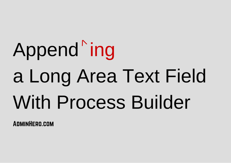 Appending a Long Area Text Field With Process Builder