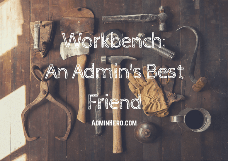 Workbench: An Admin's Best Friend