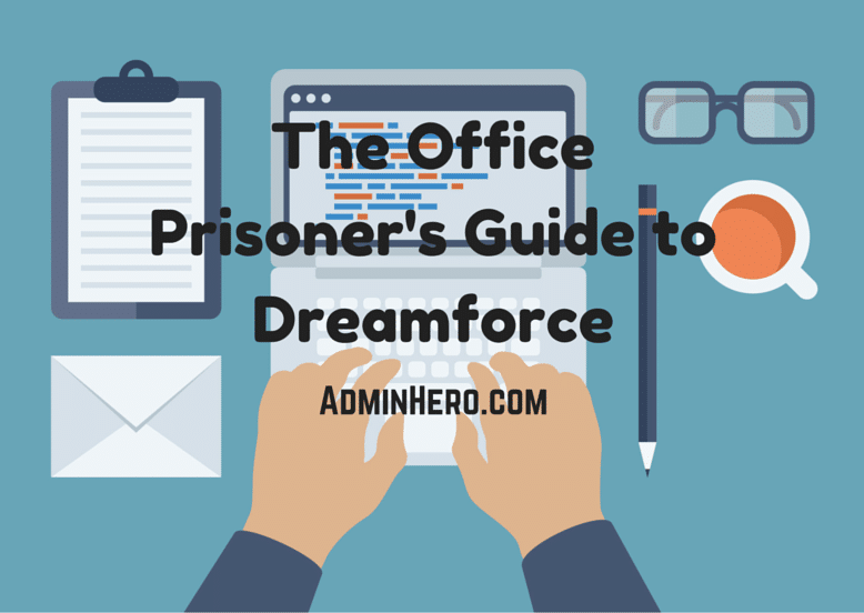 The Office Prisoner's Guide to Dreamforce