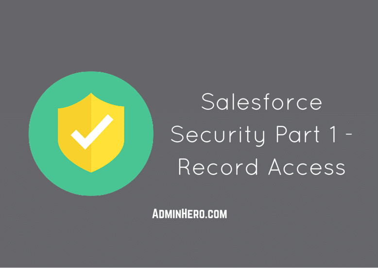Salesforce Security Part 1 - Record Access