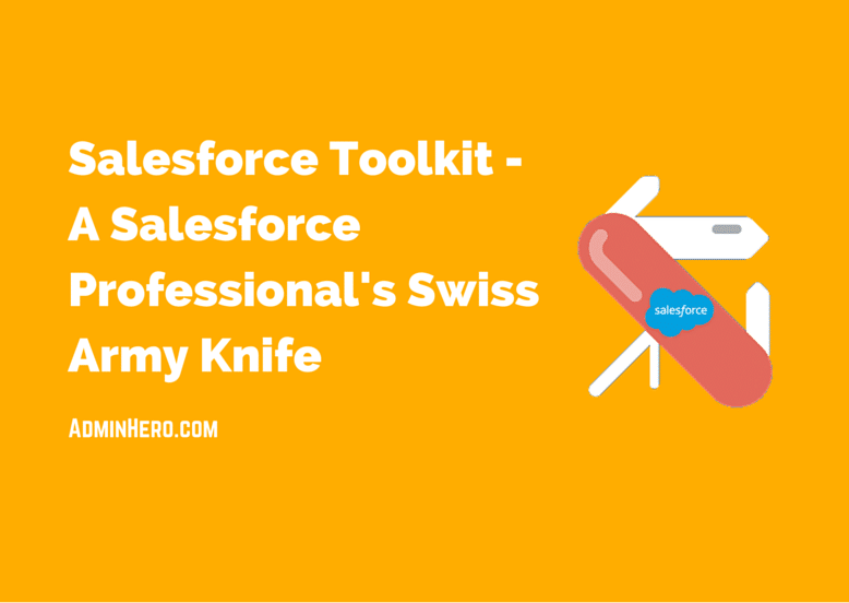 Salesforce Toolkit - A Salesforce Professional's Swiss Army Knife