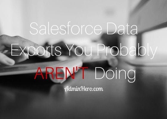 Salesforce Data Exports You Probably Aren't Doing