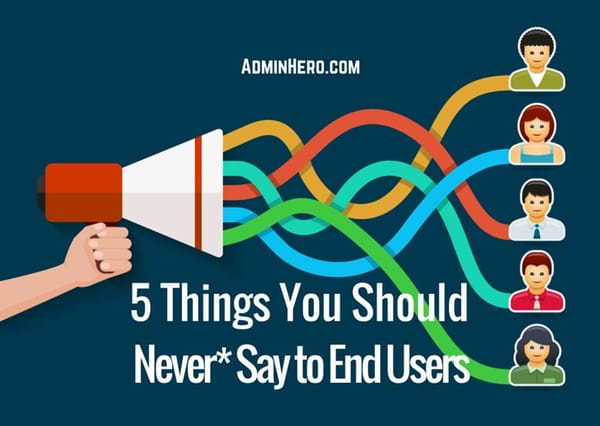 5 Things You Should Never* Say to End Users