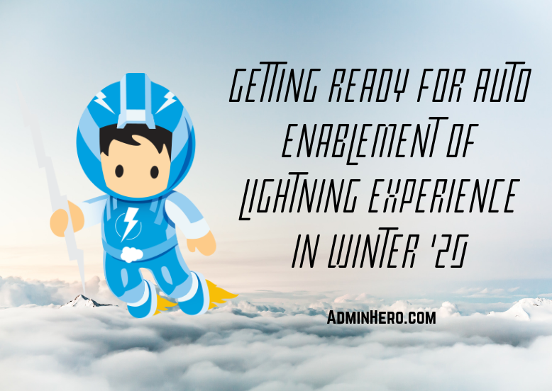 Getting Ready for Auto Enablement of Lightning Experience in Winter '20